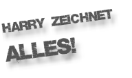 Harry zeichnet  alles!