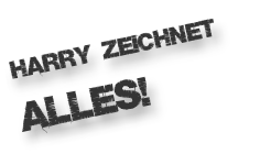 Harry zeichnet  alles!
