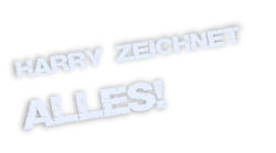 Harry zeichnet  alles!
