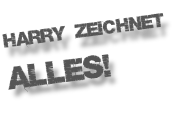 Harry zeichnet  alles!