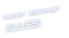 Harry zeichnet  alles!