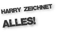 Harry zeichnet  alles!