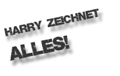 Harry zeichnet  alles!